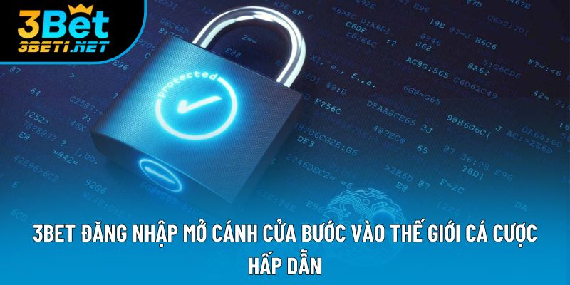 3bet Đăng Nhập Mở Cánh Cửa Bước Vào Thế Giới Cá Cược Hấp Dẫn