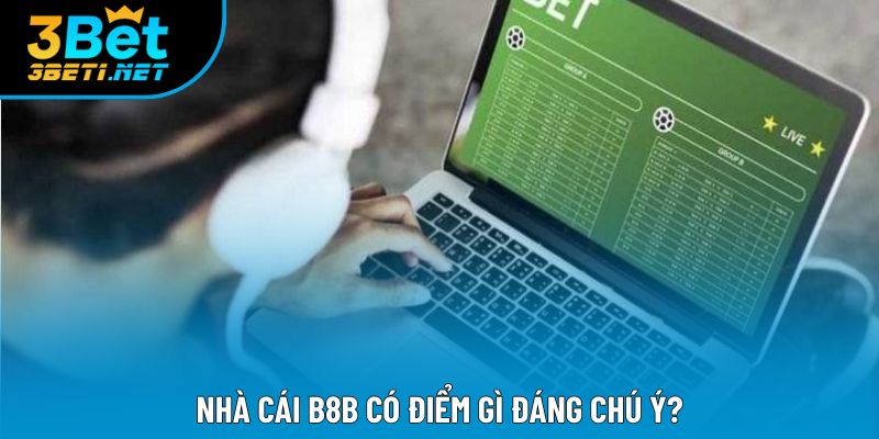 Nhà cái B8B có điểm gì đáng chú ý?