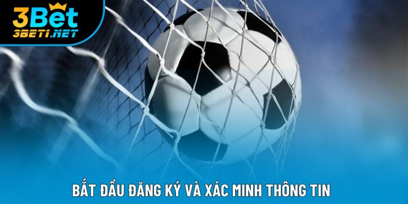 Bắt đầu đăng ký và xác minh thông tin
