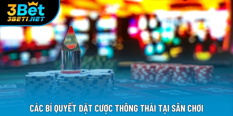 Các bí quyết đặt cược thông thái tại sân chơi