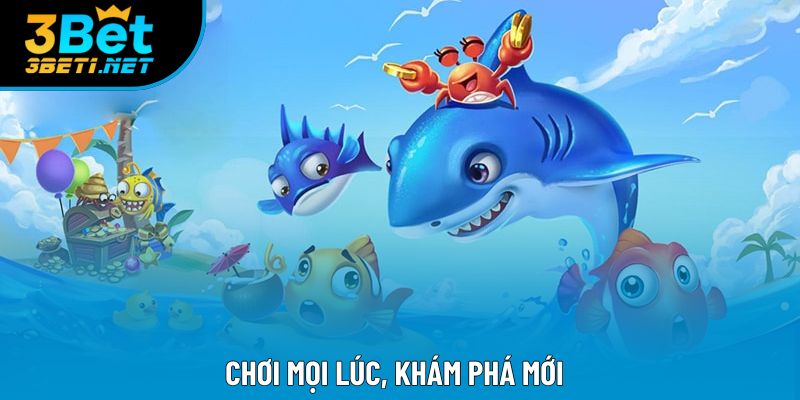 Chơi mọi lúc, khám phá mới Chơi mọi lúc, khám phá mới