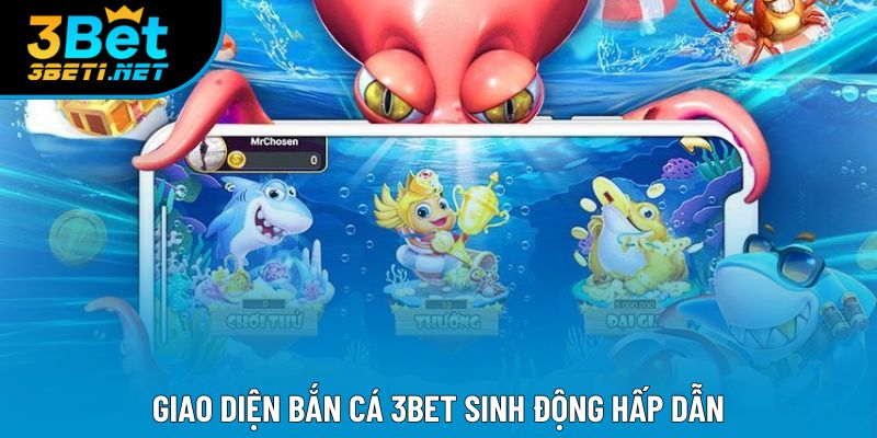 Giao diện Bắn cá 3bet sinh động hấp dẫn Giao diện Bắn cá 3bet sinh động hấp dẫn