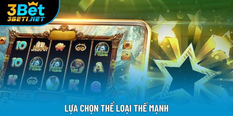 Lựa chọn thể loại thế mạnh