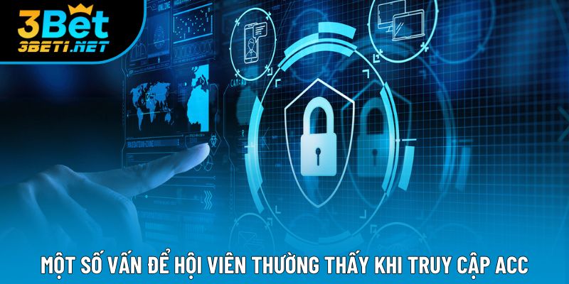 Một số vấn để hội viên thường thấy khi truy cập acc Một số vấn để hội viên thường thấy khi truy cập acc