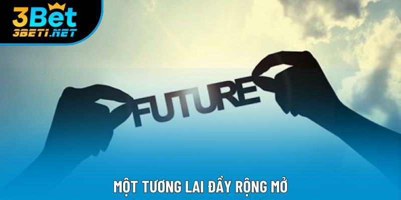 Một tương lai đầy rộng mở Một tương lai đầy rộng mở