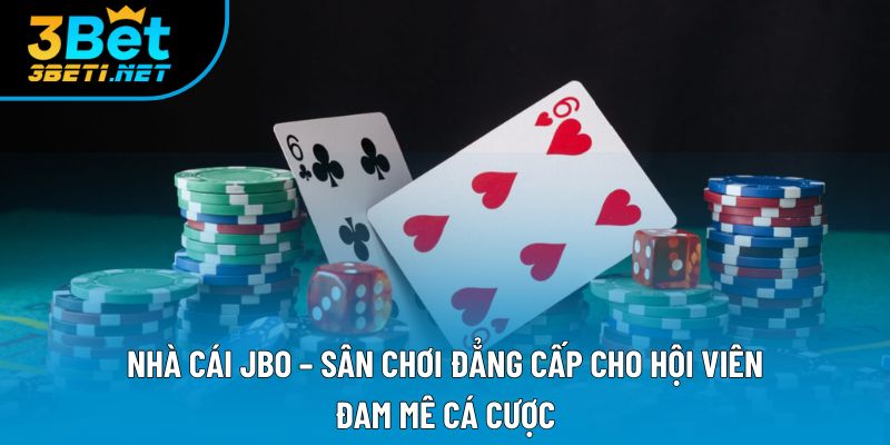 Nhà Cái JBO – Sân Chơi Đẳng Cấp Cho Hội Viên Đam Mê Cá Cược