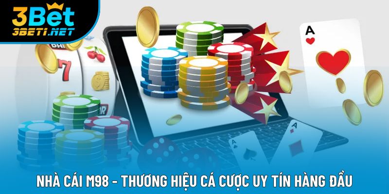 Nhà Cái M98 - Thương Hiệu Cá Cược Uy Tín Hàng Đầu 