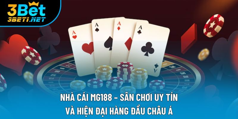 Nhà Cái MG188 – Sân Chơi Uy Tín Và Hiện Đại Hàng Đầu Châu Á
