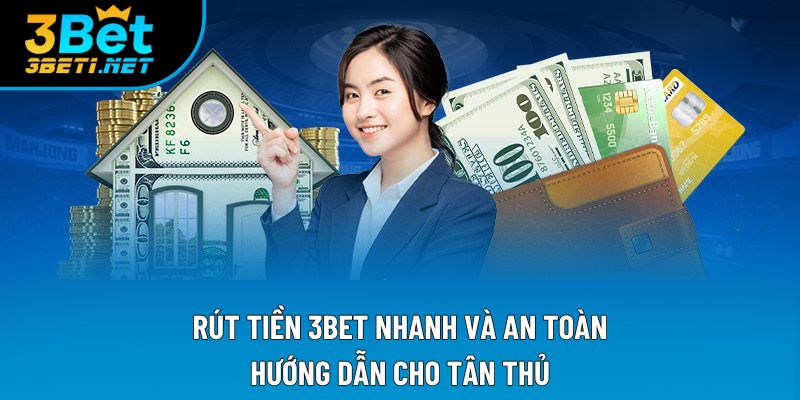 Rút Tiền 3bet Nhanh Và An Toàn: Hướng Dẫn Cho Tân Thủ