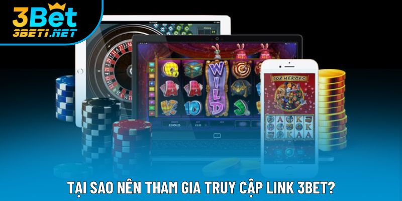 Tại sao nên tham gia truy cập link 3bet?